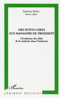 Des petits chefs aux managers de proximite - l'evolution des roles de la maitrise dans l'industrie