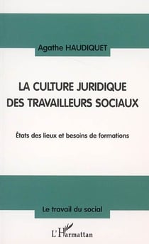 La culture juridique des travailleurs sociaux - etat des lieux et besoins de formations