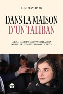 Dans la maison d'un taliban : Le récit inédit d'une journaliste au sein d'une famille afghane pendant trois ans