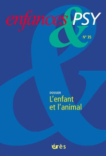Enfances et psy n.35 : l'enfant et l'animal