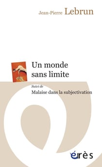 Un monde sans limite - malaise dans la subjectivation