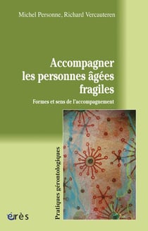 Accompagner les personnes agées fragiles - formes et sens de l'accompagnement