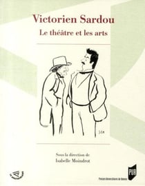 Victorien Sardou - le théâtre et les Arts