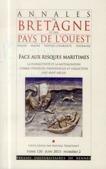 Annales de Bretagne et des Pays de l'Ouest : Annales de Bretagne et des pays de l'Ouest, Tome 120, n° 2/juin 2013 : Face aux risques maritimes. La pluriactivité et la mutualisation comme stratégies individuelles et collectives (XIIIe-XVIIIe siècle)