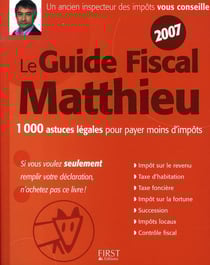 Le guide fiscal matthieu (édition 2007) - 1000 astuces légales pour payer moins d'impôts