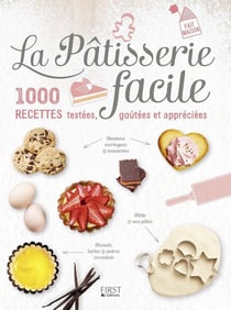 La pâtisserie facile - 1000 recettes testées, goûtées et appréciées