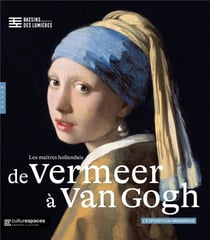 De Vermeer à Van Gogh, les maîtres hollandais. Bassins des Lumières