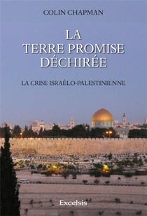 La terre promise déchirée - la crise israélo-palestinienne