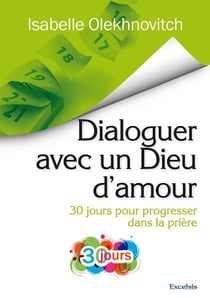 Dialoguer avec un dieu d'amour - 30 jours pour progresser dans la prière