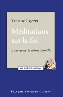 Méditations sur la foi : à l'école de la sainte famille