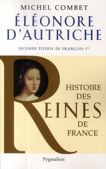 Eléonore d'Autriche - seconde épouse de François Ier