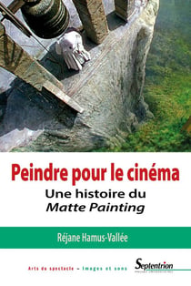 Peindre pour le cinéma - une histoire du matte painting