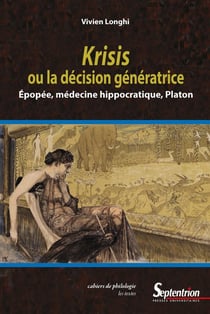 Krisis ou la décision génératrice - épopée, médecine hippocratique, Platon
