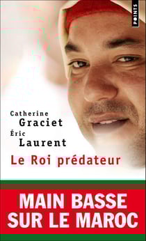 Le roi prédateur - main basse sur le Maroc