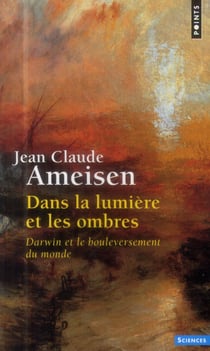 Dans la lumière et les ombres - Darwin et le bouleversement du monde