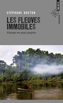 Les fleuves immobiles - voyage en pays papou