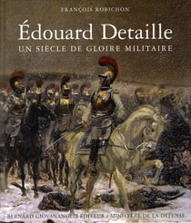 Edouard detaille - un siecle de gloire militaire
