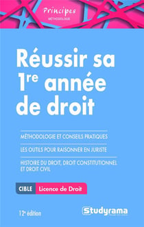 Réussir sa 1re année de droit - licence de droit - méthodologie et conseils pratiques, les outils pour raisonner en juriste, histoire du droit, droit constitutionnel et droit civil (12e édition)
