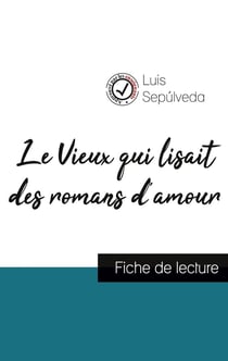 Le vieux qui lisait des romans d'amour de Luis Sepulveda (fiche de lecture et analyse complète de l'oeuvre)
