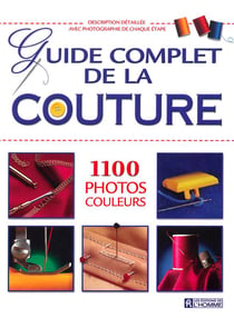 LE GUIDE COMPLET DE LA COUTURE 1100 PHOTOS COULEURS