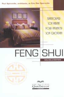 Feng shui - transformer son habitat pour influencer son quotidien