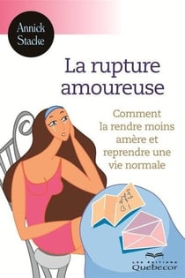 La rupture amoureuse: comment la rendre moins amere