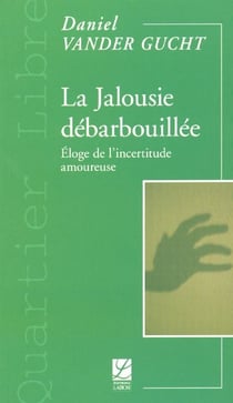 La jalousie debarbouillee - eloge de l'incertitude amoureuse