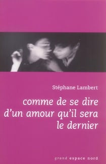 Comme de se dire d'un amour qu'il sera le dernier