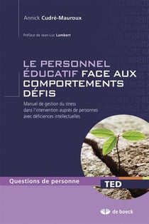 Le personnel éducatif face aux comportements défis - manuel de gestion du stress dans l'intervention auprès de personnes avec déficiences intellectuelles