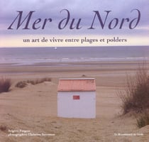 Mer du nord - un art de vivre entre plages et polders