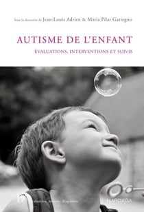 L'autisme de l'enfant - évaluations, interventions et suivis