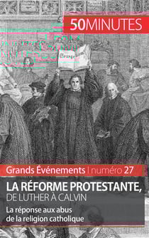 La réforme protestante, de Luther à Calvin : la réponse aux abus de la religion catholique