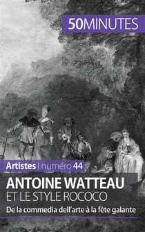 Antoine Watteau et le style rococo - de la commedia dell'arte à la fête galante