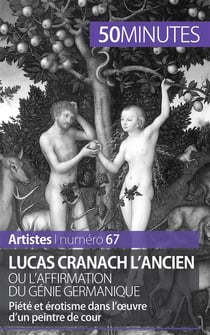 Lucas Cranach l'Ancien ou l'affirmation du génie germanique : piété et érotisme dans l'oeuvre d'un peintre de cour