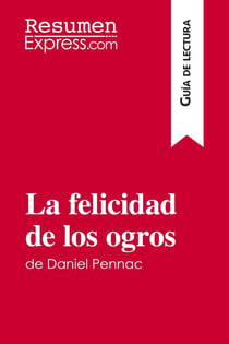 La felicidad de los ogros de Daniel Pennac (Guia de lectura) : Resumen y analisis completo