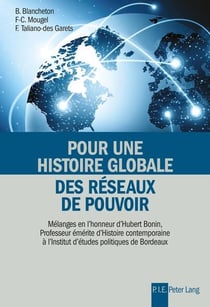 Pour une histoire globale des réseaux de pouvoir : Mélanges en l'honneur d'Hubert Bonin, Professeur émérite d'histoire contemporaine à l