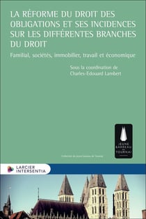 La réforme du droit des obligations et ses incidences sur les différentes branches du droit : Familial, sociétés, immobilier, travail et économique
