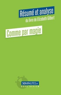 Comme par magie : résumé et analyse du livre de Elizabeth Gilbert