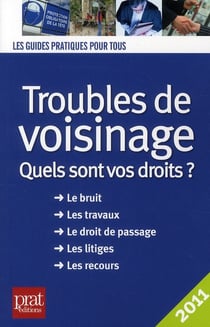Troubles de voisinage  - quels sont vos droits ? (édition 2011)