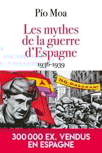Les mythes de la guerre d'Espagne : 1936-1939