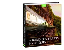 À bord des trains mythiques - de l'orient-express au transsibérien