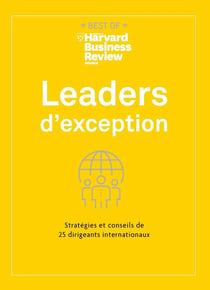 Leaders d'exception - stratégies et conseils de 25 dirigeants internationaux