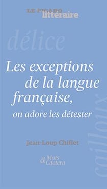 Les exceptions de la langue française, on adore les détester