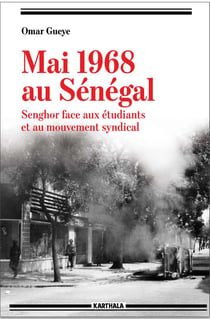 Mai 1968 au Sénégal - Senghor face aux étudiants et au mouvement syndical