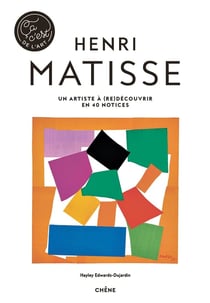 Henri Matisse - un artiste à (re)découvrir en 40 notices