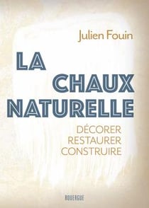 La chaux naturelle : Décorer restaurer construire