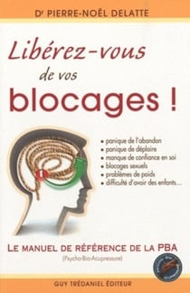 Libérez-vous de vos blocages ! le manuel de référence de la Psycho-Bio-Acupressure