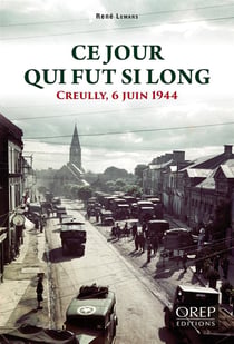 Ce jour qui fut si long - creully, 6 juin 1944