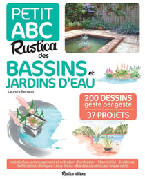 Petit ABC Rustica des bassins et jardins d'eau - 250 dessins geste par geste - 33 projets