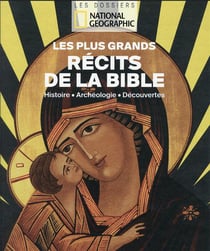 Les plus grands récits de la Bible : histoire, archéologie, découvertes